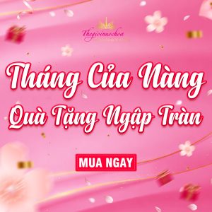 Read more about the article THÁNG CỦA NÀNG – QUÀ TẶNG NGẬP TRÀN