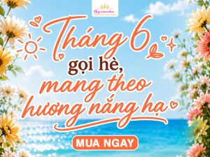 Read more about the article THÁNG 6 GỌI HÈ – MANG THEO HƯƠNG NẮNG HẠ!